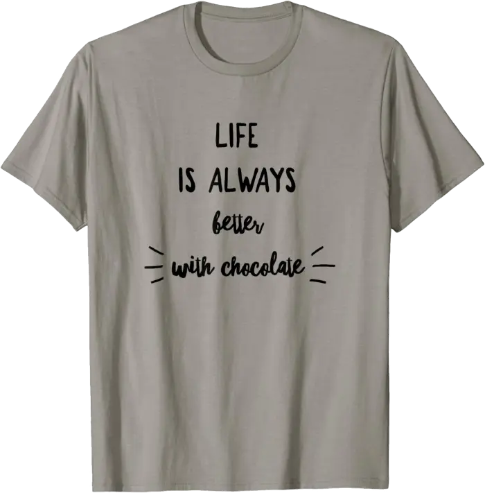 Life is Always Better With Chocolate T-Shirt