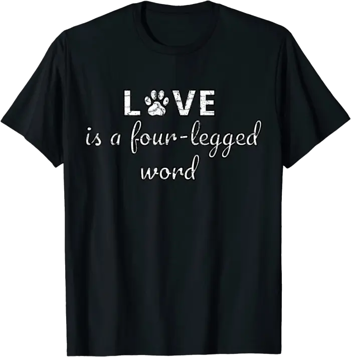 Love is a Four Legged Word T-Shirt