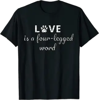 Love is a Four Legged Word T-Shirt