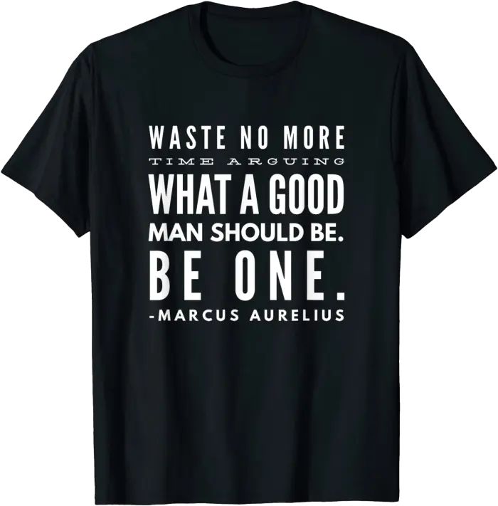Marcus Aurelius Good Man Quote T-Shirt