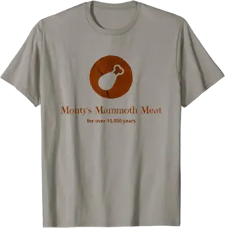 Monty's Mammoth Meat - For Over 10,000 Years T-Shirt