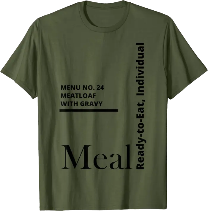 MRE Meal Ready to Eat Meatloaf with Gravy T-Shirt