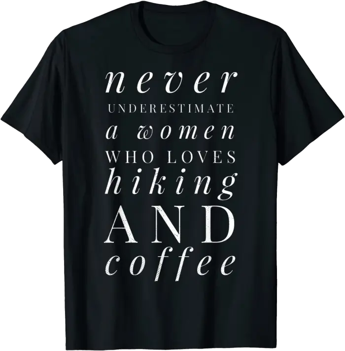 Never Underestimate a Woman Who Loves Hiking & Coffee T-Shirt