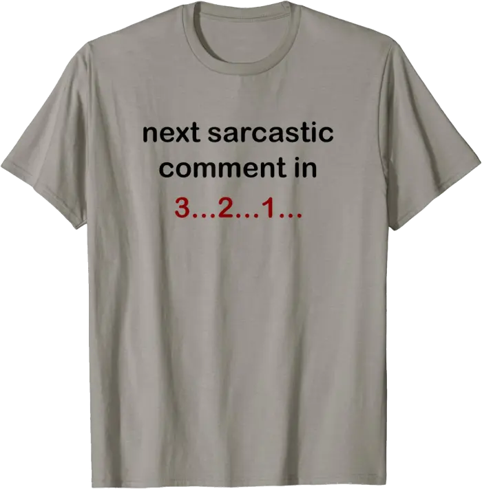 Next Sarcastic Comment In 3...2...1 T-Shirt