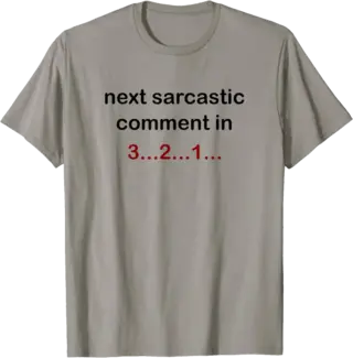 Next Sarcastic Comment In 3...2...1 T-Shirt