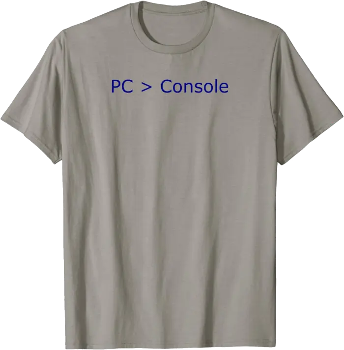 PC is greater than Console T Shirt for Gamers
