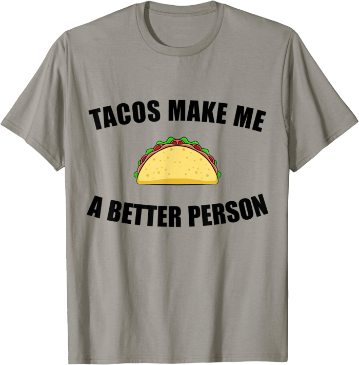 Tacos Make Me a Better Person T-Shirt