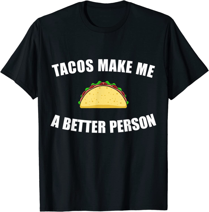 Tacos Make Me a Better Person T-Shirt