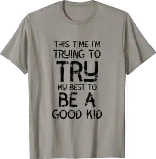 This Time I'm Trying to Try My Best to Be a Good Kid T-Shirt