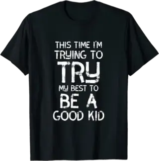 This Time I'm Trying to Try My Best to Be a Good Kid T-Shirt