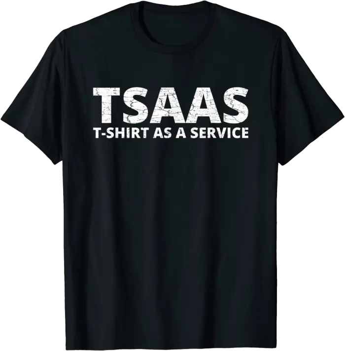 TSAAS T-Shirt as a Service Shirt for Cloud Entrepreneurs
