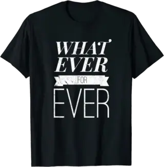 Whatever Forever T-Shirt for People with Attitude