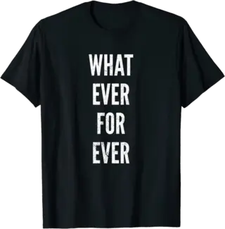 Whatever Forever T-Shirt for People with Attitude