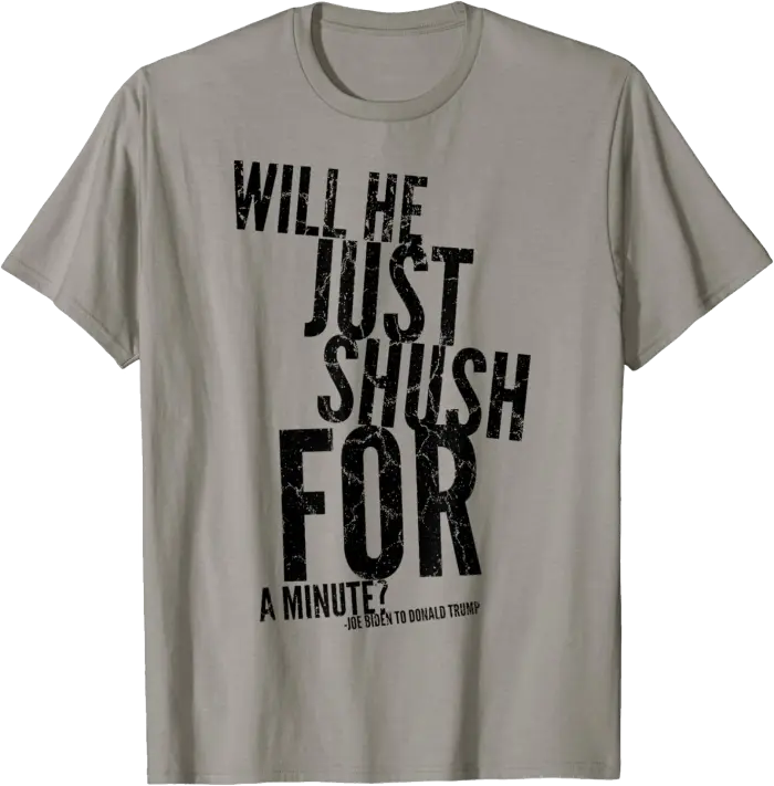 Will He Just Shush For A Minute? T-Shirt