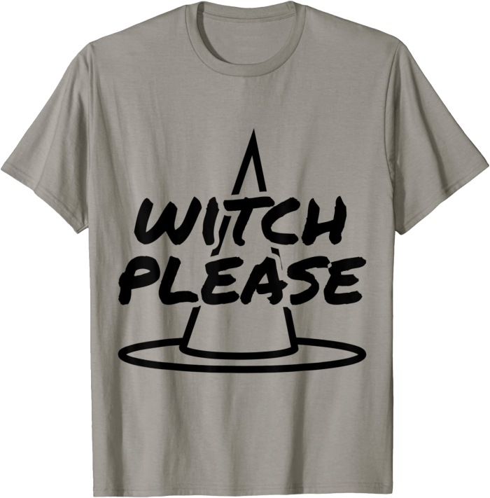Witch Please with Witch Hat for Halloween T-Shirt