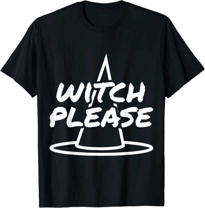 Witch Please with Witch Hat for Halloween T-Shirt