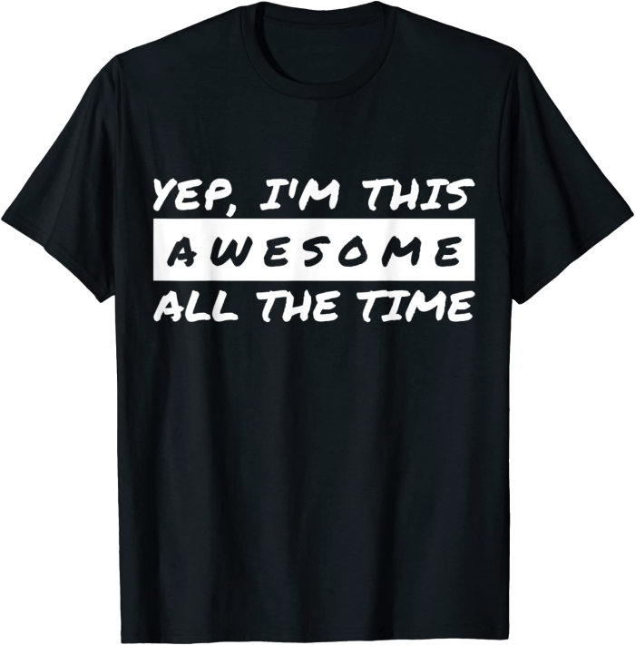 Yep I'm This Awesome All The Time T-Shirt