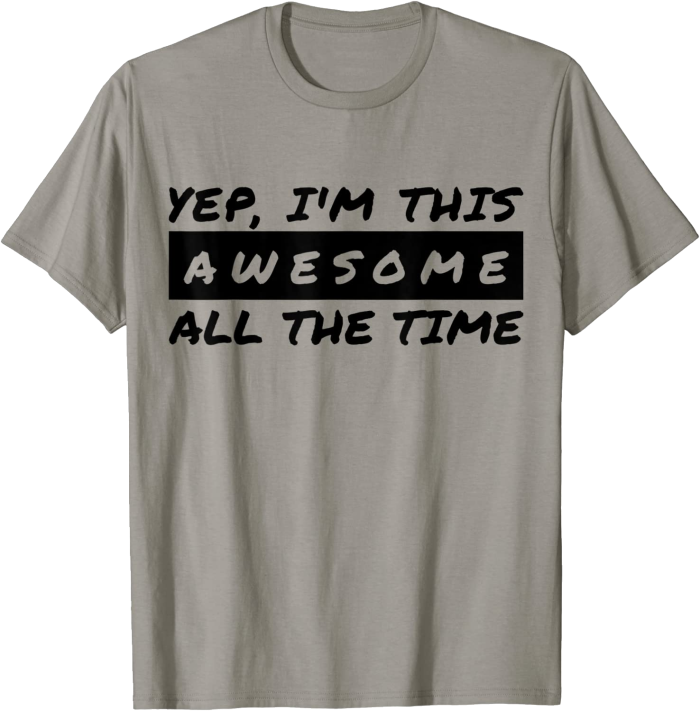 Yep I'm This Awesome All The Time T-Shirt