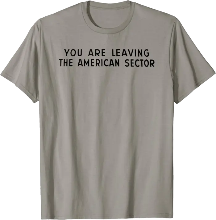 You Are Leaving The American Sector T-Shirt