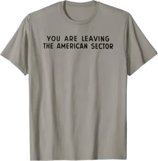 You Are Leaving The American Sector T-Shirt