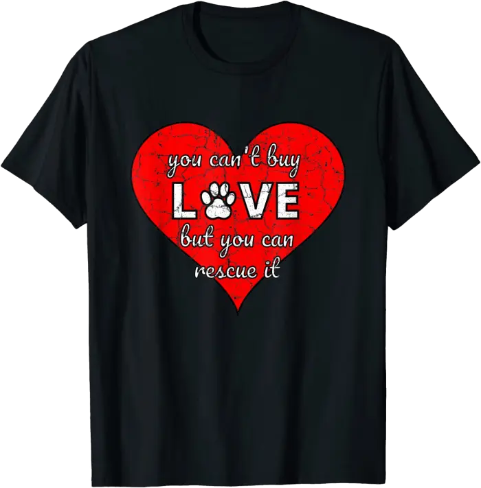 You Can't Buy Love But You Can Rescue It T-Shirt