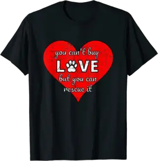 You Can't Buy Love But You Can Rescue It T-Shirt